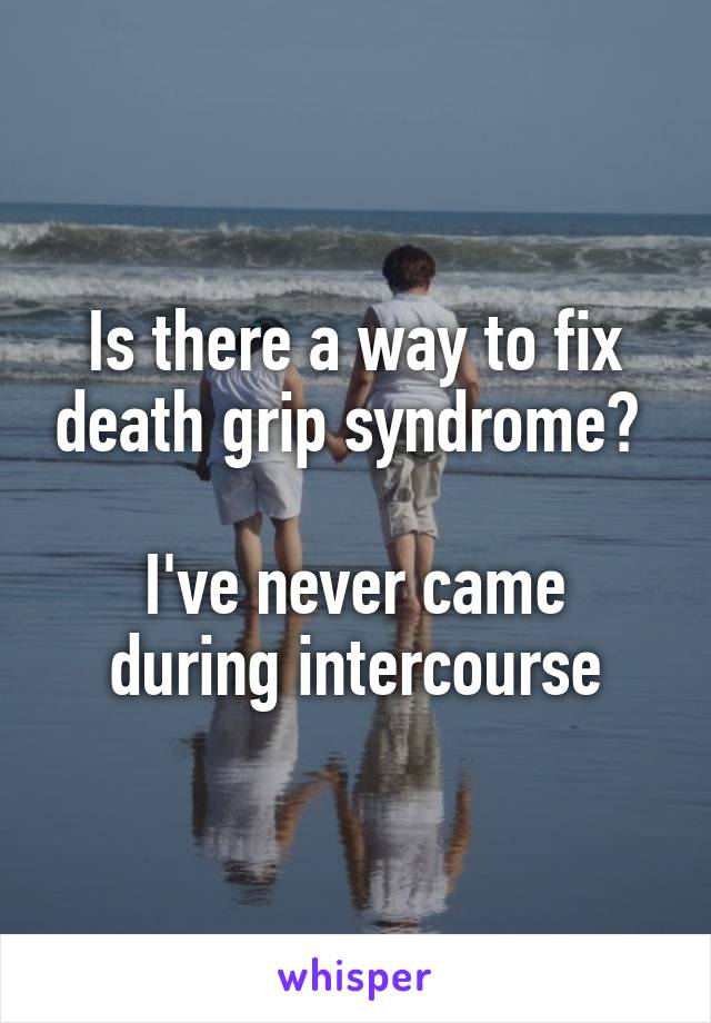 Death Grip Syndrome